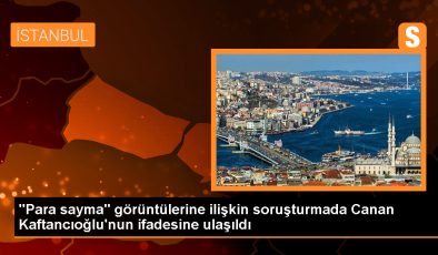 CHP İstanbul İl Başkanlığındaki Para Sayma Görüntüleri Soruşturması: Canan Kaftancıoğlu’nun İfadesi