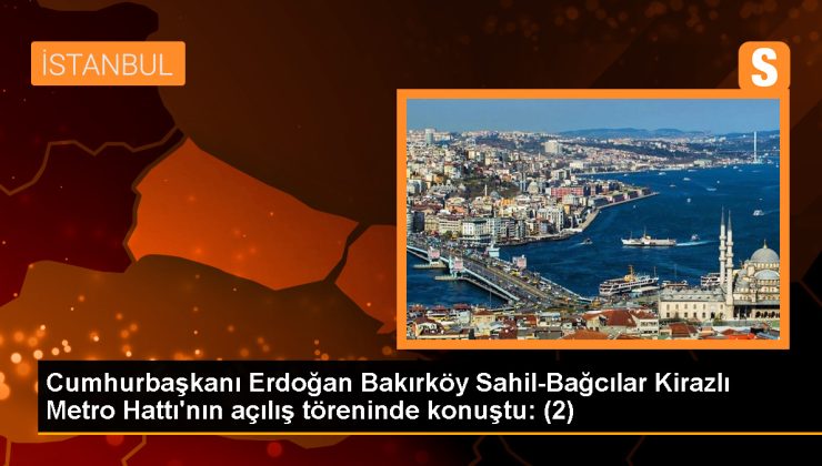 Cumhurbaşkanı Erdoğan: Bakırköy Sahil-Bahçelievler-Güngören Bağcılar Kirazlı Metro Hattı İstanbul’a 6 Milyar Dolar Kazandıracak